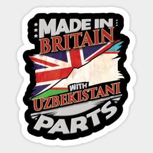 Made In Britain With Uzbekistani Parts - Gift for Uzbekistani From Uzbekistan Sticker